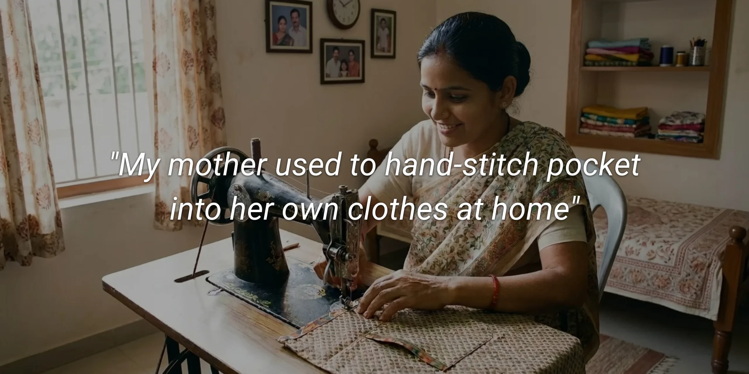 A woman at a home sewing machine in Delhi, hand-stitching a pocket into her own saree blouse, with the quote "My mother used to hand-stitch pocket into her own clothes at home.